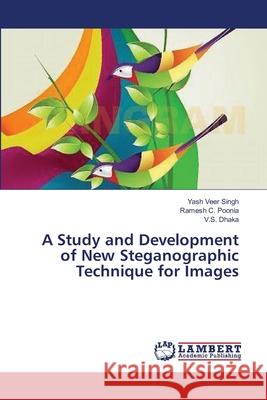 A Study and Development of New Steganographic Technique for Images Singh Yash Veer                          Poonia Ramesh C.                         Dhaka V. S. 9783659161926