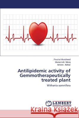 Antilipidemic activity of Gemmotherapeutically treated plant Khursheed Fouzia 9783659162053 LAP Lambert Academic Publishing