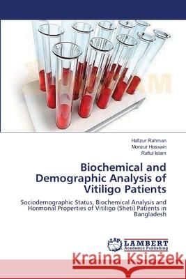 Biochemical and Demographic Analysis of Vitiligo Patients Hafizur Rahman Monzur Hossain Rafiul Islam 9783659162114