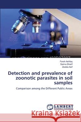 Detection and prevalence of zoonotic parasites in soil samples Ashfaq, Farah 9783659162183 LAP Lambert Academic Publishing