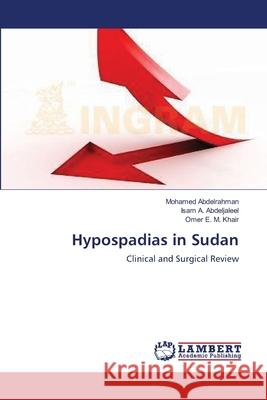 Hypospadias in Sudan Mohamed Abdelrahman Isam A. Abdeljaleel Omer E. M. Khair 9783659162633 LAP Lambert Academic Publishing