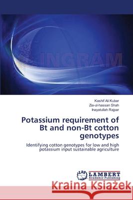 Potassium requirement of Bt and non-Bt cotton genotypes Kubar, Kashif Ali 9783659162763 LAP Lambert Academic Publishing