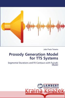 Prosody Generation Model for TTS Systems Teixeira, João Paulo 9783659162770