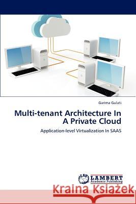 Multi-tenant Architecture In A Private Cloud Gulati, Garima 9783659162831