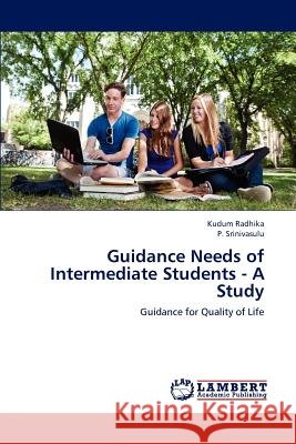Guidance Needs of Intermediate Students - A Study Kudum Radhika P. Srinivasulu 9783659162893