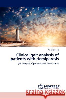 Clinical gait analysis of patients with Hemiparesis Ibikunle, Peter 9783659163128 LAP Lambert Academic Publishing