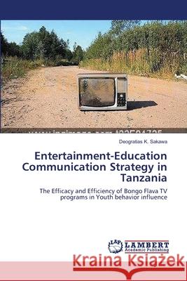 Entertainment-Education Communication Strategy in Tanzania Deogratias K 9783659163135 LAP Lambert Academic Publishing