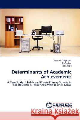 Determinants of Academic Achievement Lawendi Chepkoria, A Chebor, J M Boit 9783659163272 LAP Lambert Academic Publishing