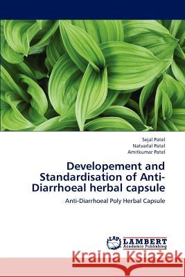 Developement and Standardisation of Anti-Diarrhoeal Herbal Capsule Sejal Patel Natvarlal Patel Amitkumar Patel 9783659163500