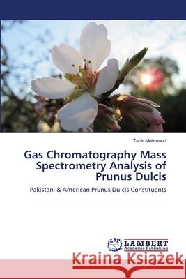 Gas Chromatography Mass Spectrometry Analysis of Prunus Dulcis Tahir Muhmood 9783659163579