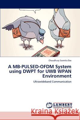 A MB-Pulsed-Ofdm System Using Dwpt for Uwb Wpan Environment Das Choudhury Sasmita 9783659163616 LAP Lambert Academic Publishing