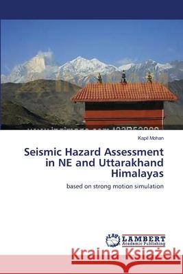 Seismic Hazard Assessment in NE and Uttarakhand Himalayas Mohan, Kapil 9783659163654