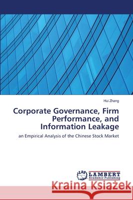 Corporate Governance, Firm Performance, and Information Leakage Hui Zhang 9783659163685 LAP Lambert Academic Publishing