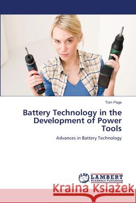 Battery Technology in the Development of Power Tools Tom Page 9783659163692 LAP Lambert Academic Publishing