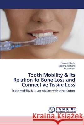 Tooth Mobility & Its Relation to Bone Loss and Connective Tissue Loss Yogesh Doshi Neelima Rajhans Mona Shah 9783659163722 LAP Lambert Academic Publishing