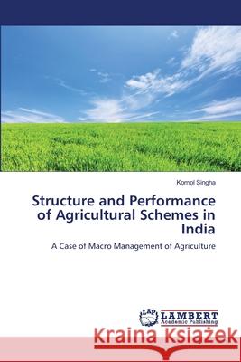 Structure and Performance of Agricultural Schemes in India Komol Singha 9783659163760 LAP Lambert Academic Publishing