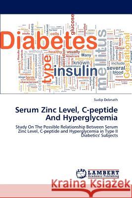Serum Zinc Level, C-peptide And Hyperglycemia Debnath, Sudip 9783659163951