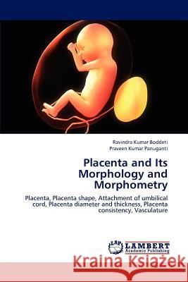 Placenta and Its Morphology and Morphometry Ravindra Kumar Boddeti Praveen Kumar Panuganti 9783659164453 LAP Lambert Academic Publishing