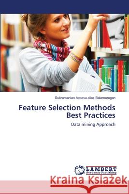 Feature Selection Methods Best Practices Subramanian Appavu Alias Balamurugan 9783659164514 LAP Lambert Academic Publishing