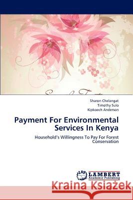 Payment For Environmental Services In Kenya Sharon Chelangat, Timothy Sulo, Kipkoech Anderson 9783659164712 LAP Lambert Academic Publishing