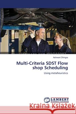 Multi-Criteria SDST Flow shop Scheduling Dhingra, Ashwani 9783659164729