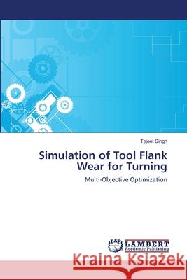 Simulation of Tool Flank Wear for Turning Tejeet Singh 9783659164743