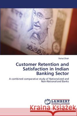 Customer Retention and Satisfaction in Indian Banking Sector Vishal Shah 9783659164873