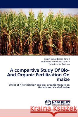 A compartive Study Of Bio- And Organic Fertilization On maize Essam Esmail Esmail Kandil, Mahmoud Abd El-Aziz Gomaa, Fathy Ibrahim Radwan 9783659164965