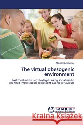 The virtual obesogenic environment Sunilkumar, Mayoor 9783659165160