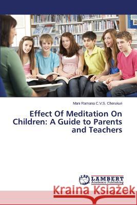 Effect Of Meditation On Children: A Guide to Parents and Teachers Cherukuri Mani Ramana C. V. S. 9783659165283 LAP Lambert Academic Publishing