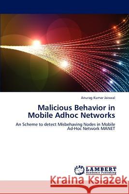 Malicious Behavior in Mobile Adhoc Networks Anurag Kumar Jaiswal 9783659165429 LAP Lambert Academic Publishing