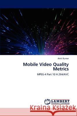 Mobile Video Quality Metrics Amit Kumar 9783659165542 LAP Lambert Academic Publishing
