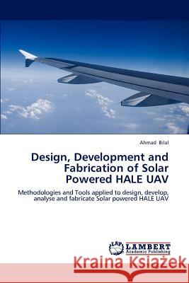 Design, Development and Fabrication of Solar Powered HALE UAV Ahmad Bilal 9783659165641