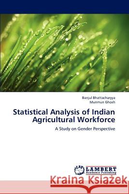 Statistical Analysis of Indian Agricultural Workforce Banjul Bhattacharyya Munmun Ghosh 9783659166181 LAP Lambert Academic Publishing