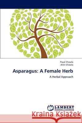 Asparagus: A Female Herb Chawla, Payal 9783659166297 LAP Lambert Academic Publishing