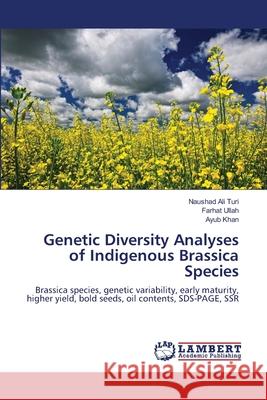 Genetic Diversity Analyses of Indigenous Brassica Species Naushad Ali Turi Farhat Ullah Ayub Khan 9783659166327