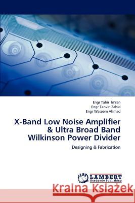 X-Band Low Noise Amplifier & Ultra Broad Band Wilkinson Power Divider Engr Tahir Imran Engr Tanvir Zahid Engr Waseem Ahmad 9783659166440