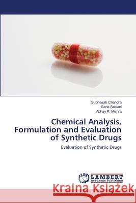 Chemical Analysis, Formulation and Evaluation of Synthetic Drugs Subhasah Chandra Sarla Saklani Abhay P. Mishra 9783659166631