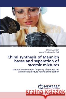 Chiral synthesis of Mannich bases and separation of racemic mixtures Sen, Dhrubo Jyoti 9783659166785