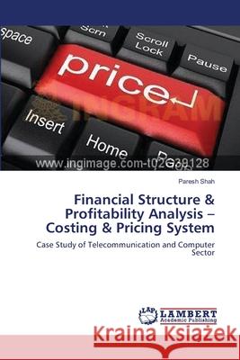 Financial Structure & Profitability Analysis -Costing & Pricing System Paresh Shah 9783659166990