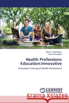 Health Professions Education: Innovative Kipmerewo, Mary C. 9783659167058 LAP Lambert Academic Publishing