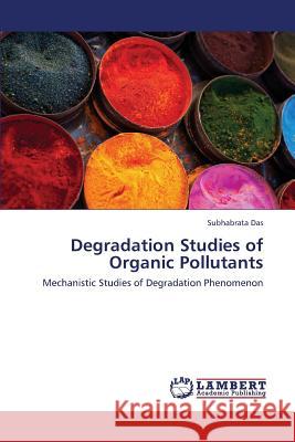 Degradation Studies of Organic Pollutants Subhabrata Das 9783659167133 LAP Lambert Academic Publishing