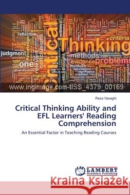 Critical Thinking Ability and EFL Learners' Reading Comprehension Reza Vaseghi 9783659167324