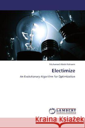 Electimize : An Evolutionary Algorithm for Optimization Abdel-Raheem, Mohamed 9783659167416