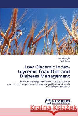 Low Glycemic Index- Glycemic Load Diet and Diabetes Management Ahmad Afaghi Amir Ziaee 9783659167645 LAP Lambert Academic Publishing