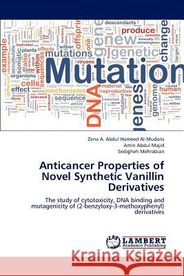 Anticancer Properties of Novel Synthetic Vanillin Derivatives Zena A Abdul Hameed Al-Mudaris, Amin Abdul Majid, Sedigheh Mehrabian 9783659167713