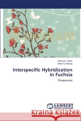 Interspecific Hybridization in Fuchsia Rama S. Talluri Brian G. Murray 9783659167782