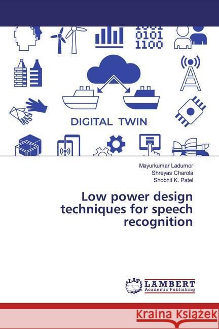 Low power design techniques for speech recognition Ladumor, Mayurkumar; Charola, Shreyas; Patel, Shobhit K. 9783659167904