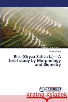 Rice (Oryza Sativa L.) - A brief study by Morphology and Biometry Kumar Suresh 9783659168017