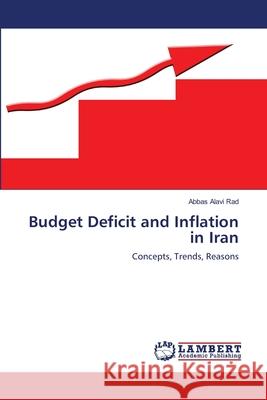 Budget Deficit and Inflation in Iran Abbas Alavi Rad 9783659168062 LAP Lambert Academic Publishing